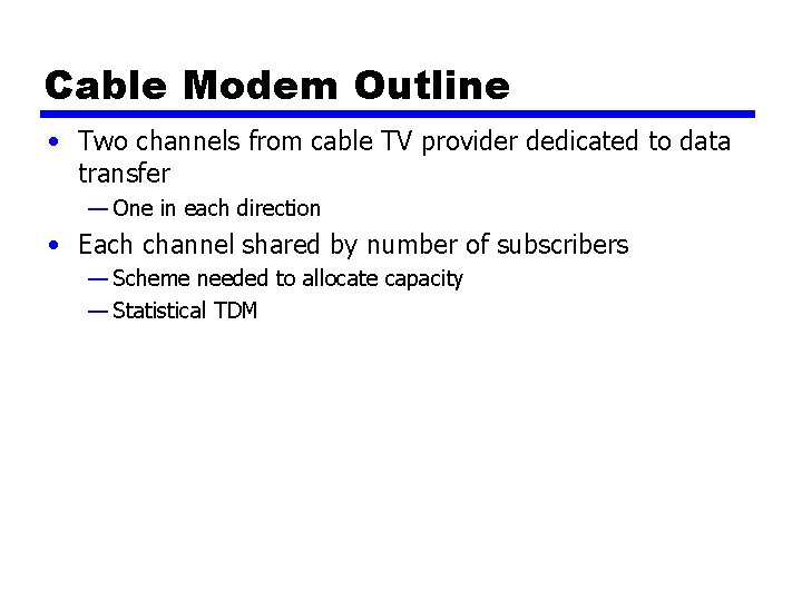 Cable Modem Outline • Two channels from cable TV provider dedicated to data transfer