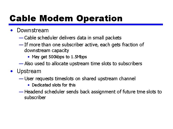 Cable Modem Operation • Downstream — Cable scheduler delivers data in small packets —