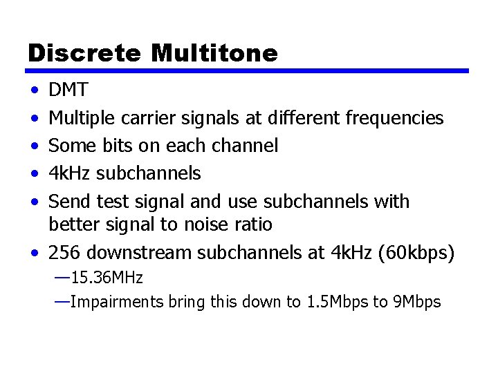 Discrete Multitone • • • DMT Multiple carrier signals at different frequencies Some bits