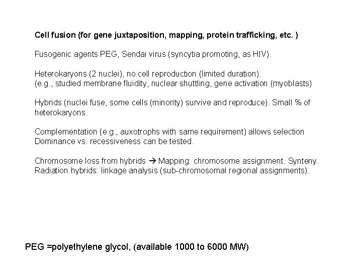 Cell fusion (for gene juxtaposition, mapping, protein trafficking, etc. ) Fusogenic agents PEG, Sendai