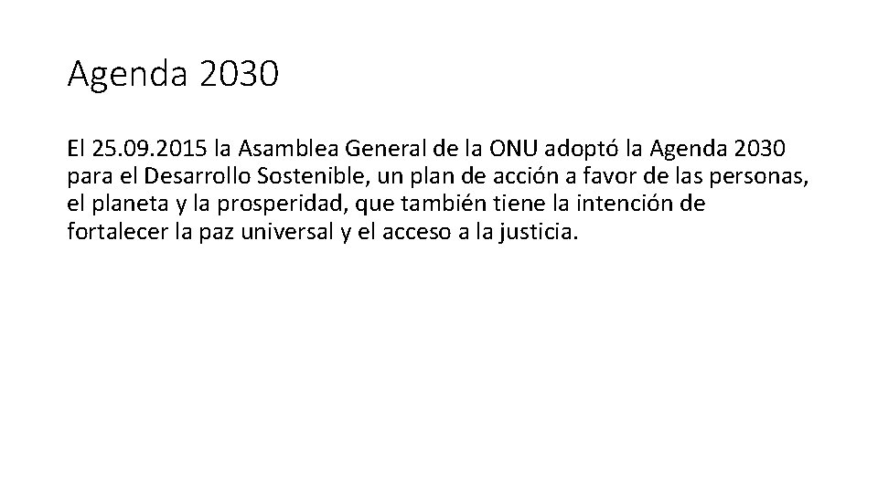 Agenda 2030 El 25. 09. 2015 la Asamblea General de la ONU adoptó la