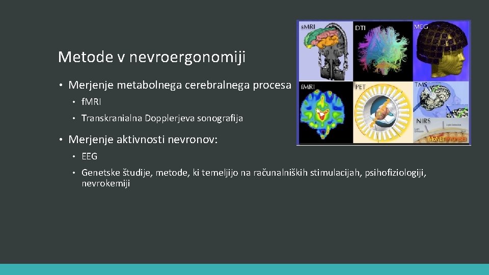 Metode v nevroergonomiji • • Merjenje metabolnega cerebralnega procesa • f. MRI • Transkranialna