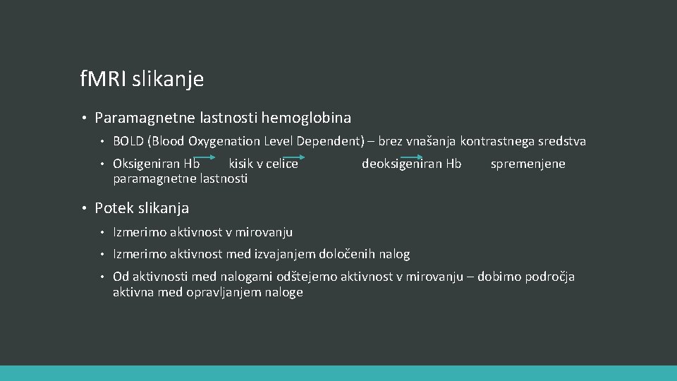 f. MRI slikanje • • Paramagnetne lastnosti hemoglobina • BOLD (Blood Oxygenation Level Dependent)