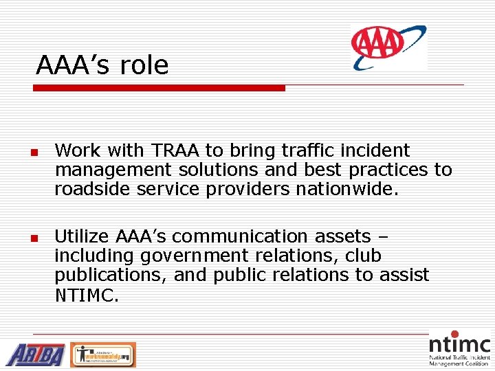 AAA’s role n n Work with TRAA to bring traffic incident management solutions and