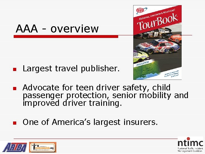 AAA - overview n n n Largest travel publisher. Advocate for teen driver safety,