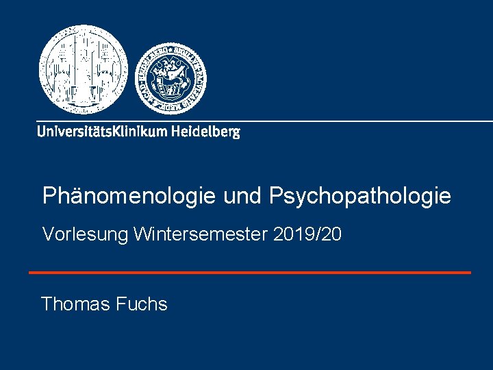 Phänomenologie und Psychopathologie Vorlesung Wintersemester 2019/20 Thomas Fuchs 
