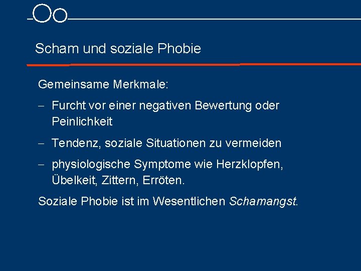 Scham und soziale Phobie Gemeinsame Merkmale: - Furcht vor einer negativen Bewertung oder Peinlichkeit