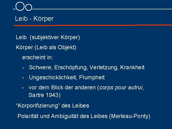 Leib Körper Leib (subjektiver Körper) Körper (Leib als Objekt) erscheint in: - Schwere, Erschöpfung,