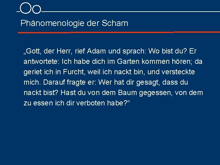 Phänomenologie der Scham „Gott, der Herr, rief Adam und sprach: Wo bist du? Er