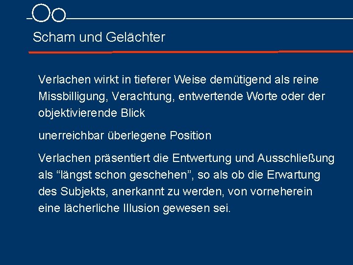 Scham und Gelächter Verlachen wirkt in tieferer Weise demütigend als reine Missbilligung, Verachtung, entwertende