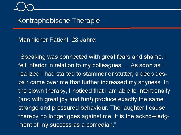 Kontraphobische Therapie Männlicher Patient, 28 Jahre: “Speaking was connected with great fears and shame.