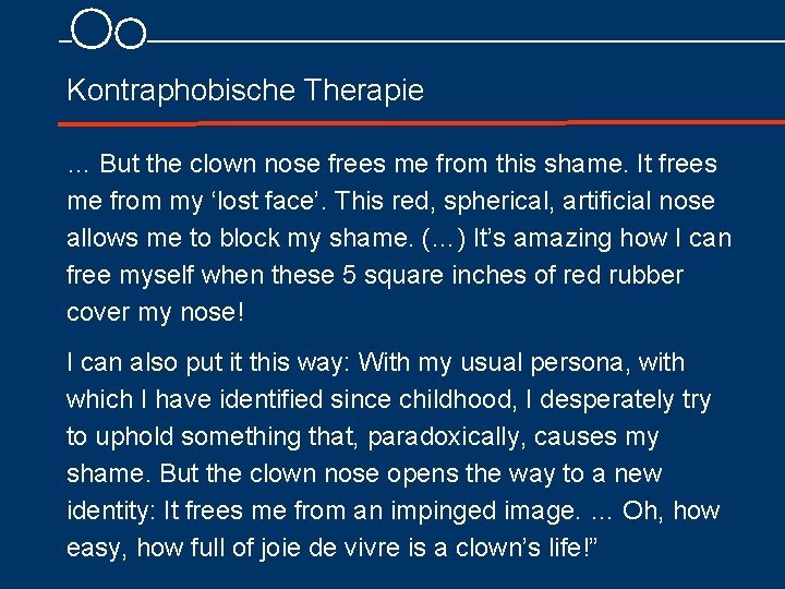 Kontraphobische Therapie … But the clown nose frees me from this shame. It frees