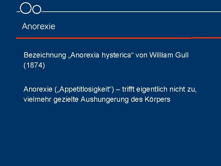 Anorexie Bezeichnung „Anorexia hysterica“ von William Gull (1874) Anorexie („Appetitlosigkeit“) – trifft eigentlich nicht