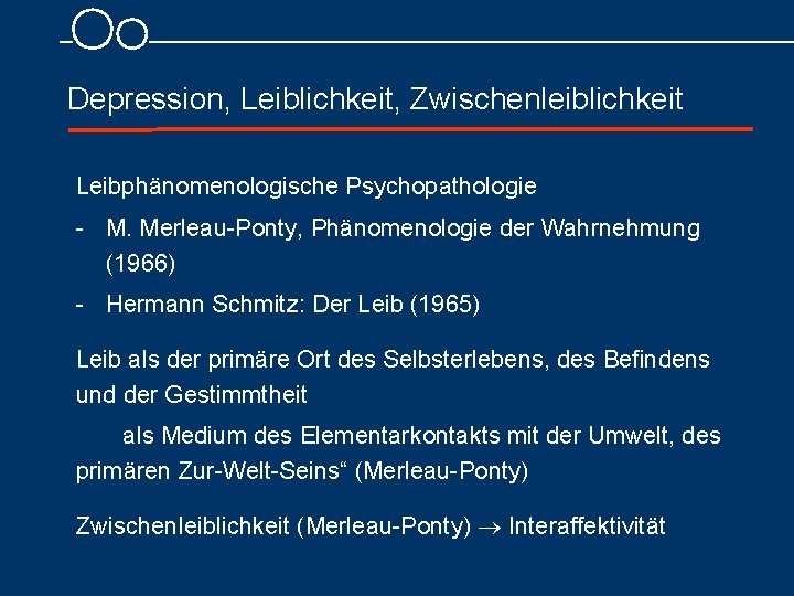 Depression, Leiblichkeit, Zwischenleiblichkeit Leibphänomenologische Psychopathologie M. Merleau Ponty, Phänomenologie der Wahrnehmung (1966) Hermann Schmitz: