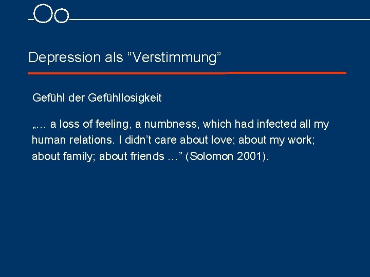 Depression als “Verstimmung” Gefühl der Gefühllosigkeit „… a loss of feeling, a numbness, which