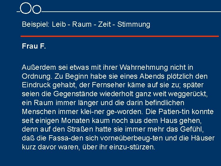 Beispiel: Leib Raum Zeit Stimmung Frau F. Außerdem sei etwas mit ihrer Wahrnehmung nicht