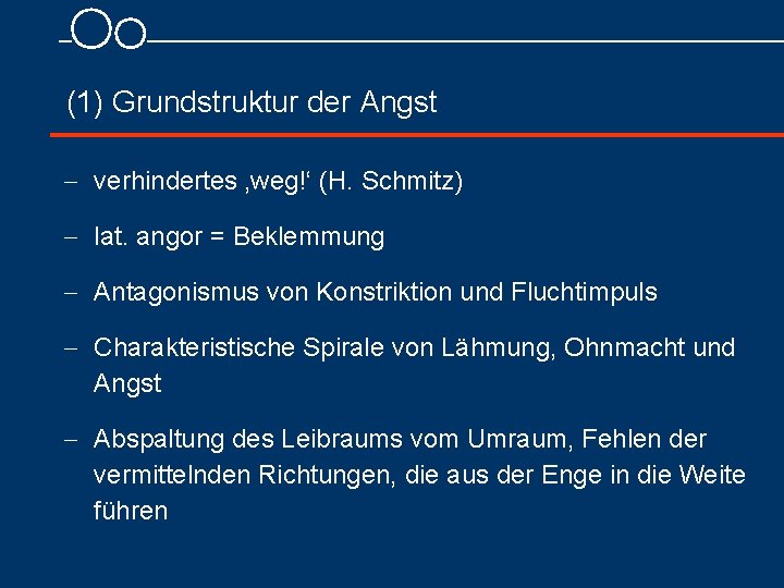 (1) Grundstruktur der Angst - verhindertes ‚weg!‘ (H. Schmitz) - lat. angor = Beklemmung