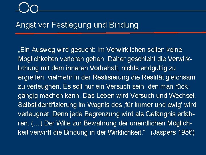 Angst vor Festlegung und Bindung „Ein Ausweg wird gesucht: Im Verwirklichen sollen keine Möglichkeiten