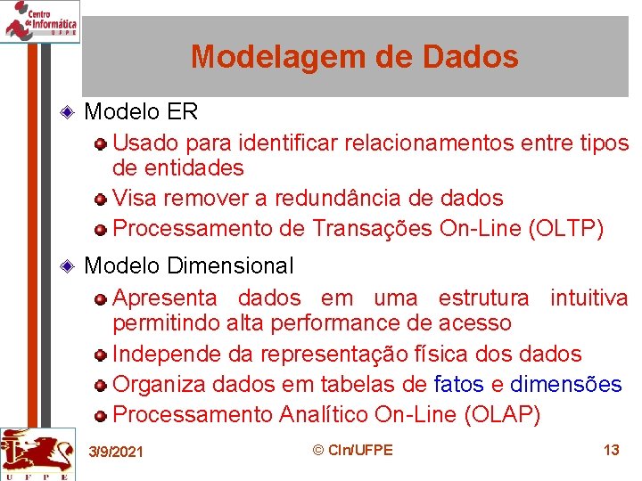 Modelagem de Dados Modelo ER Usado para identificar relacionamentos entre tipos de entidades Visa