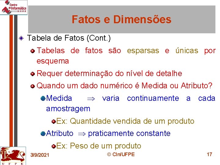 Fatos e Dimensões Tabela de Fatos (Cont. ) Tabelas de fatos são esparsas e