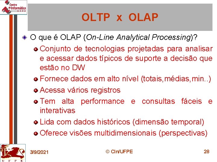 OLTP x OLAP O que é OLAP (On-Line Analytical Processing)? Conjunto de tecnologias projetadas