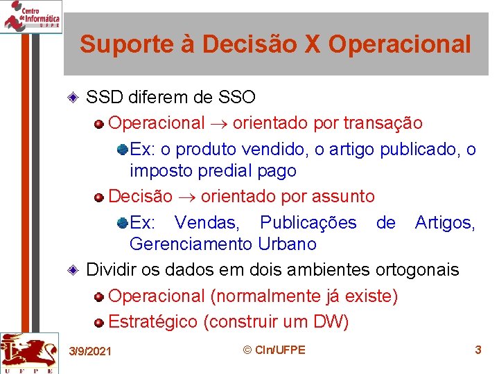 Suporte à Decisão X Operacional SSD diferem de SSO Operacional orientado por transação Ex: