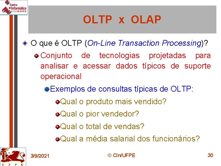 OLTP x OLAP O que é OLTP (On-Line Transaction Processing)? Conjunto de tecnologias projetadas