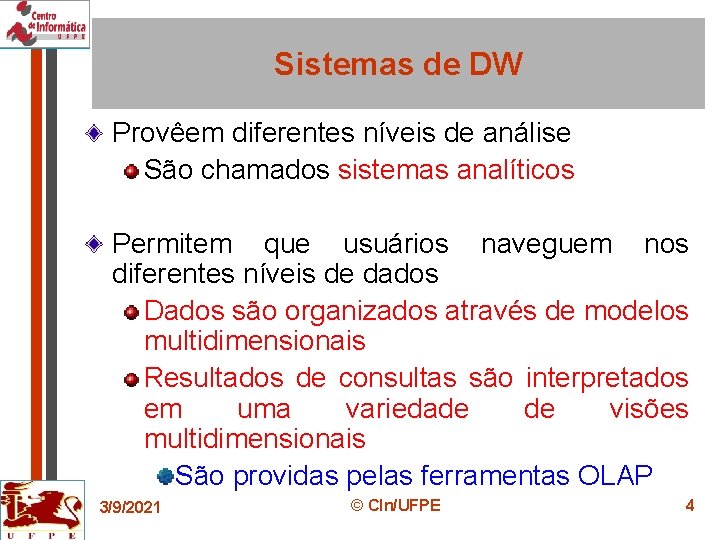 Sistemas de DW Provêem diferentes níveis de análise São chamados sistemas analíticos Permitem que