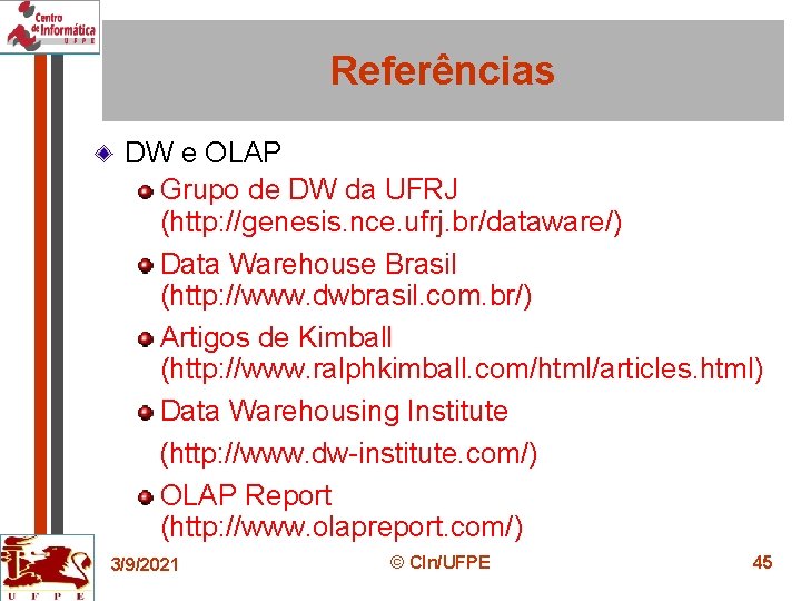 Referências DW e OLAP Grupo de DW da UFRJ (http: //genesis. nce. ufrj. br/dataware/)