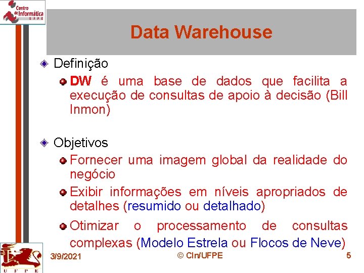 Data Warehouse Definição DW é uma base de dados que facilita a execução de