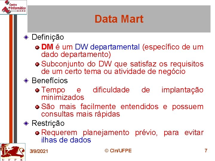 Data Mart Definição DM é um DW departamental (específico de um dado departamento) Subconjunto