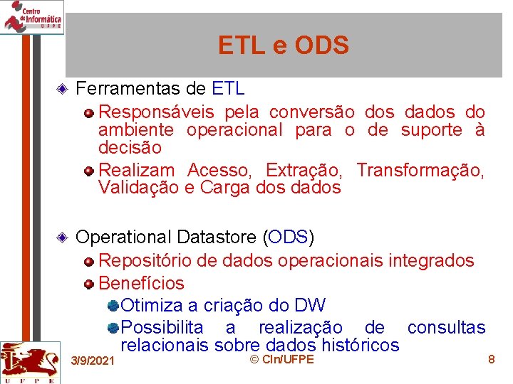 ETL e ODS Ferramentas de ETL Responsáveis pela conversão dos dados do ambiente operacional
