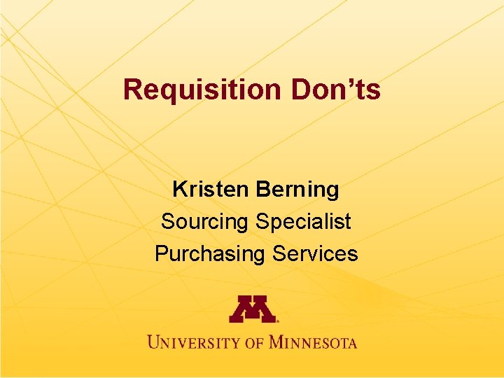 Requisition Don’ts Kristen Berning Sourcing Specialist Purchasing Services 