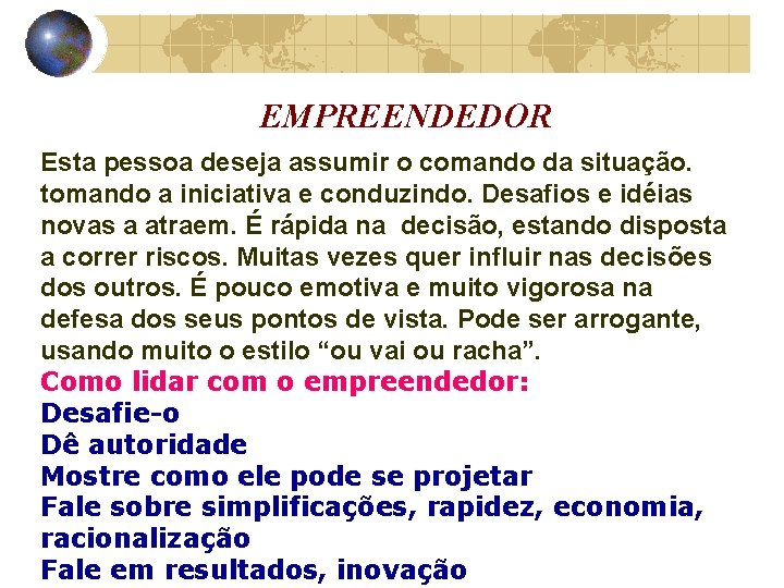 EMPREENDEDOR Esta pessoa deseja assumir o comando da situação. tomando a iniciativa e conduzindo.