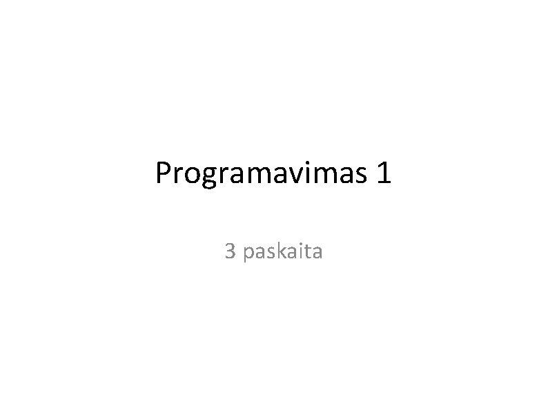 Programavimas 1 3 paskaita 