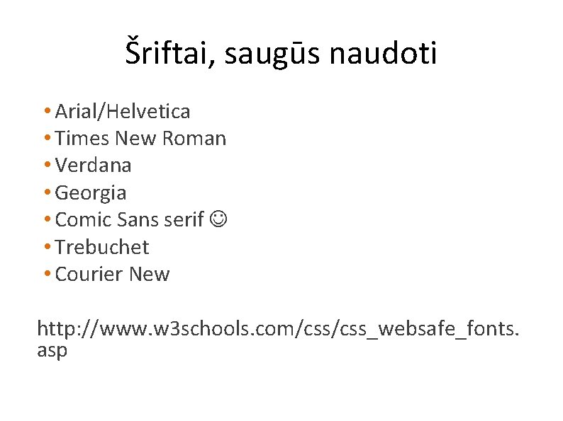 Šriftai, saugūs naudoti • Arial/Helvetica • Times New Roman • Verdana • Georgia •