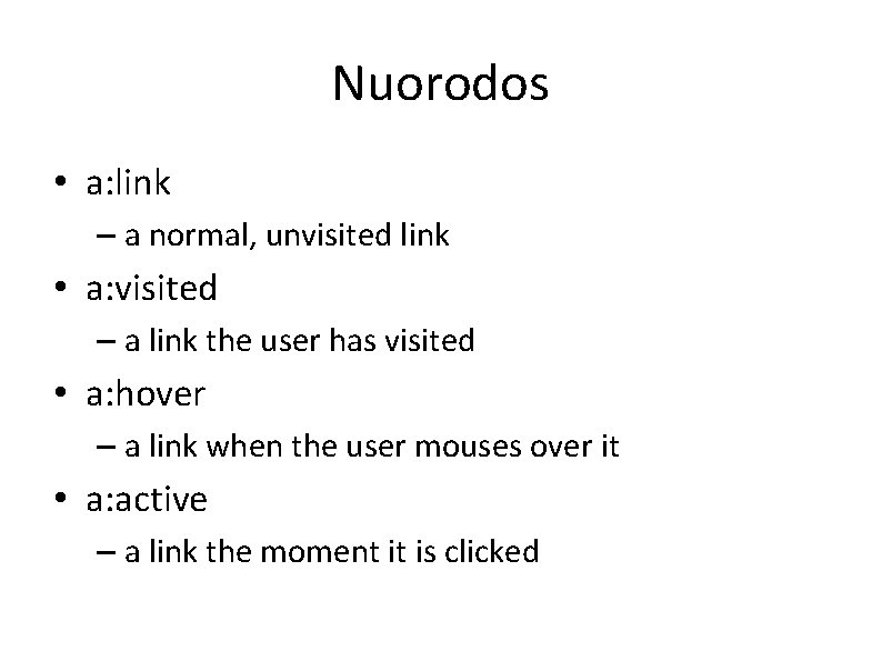 Nuorodos • a: link – a normal, unvisited link • a: visited – a