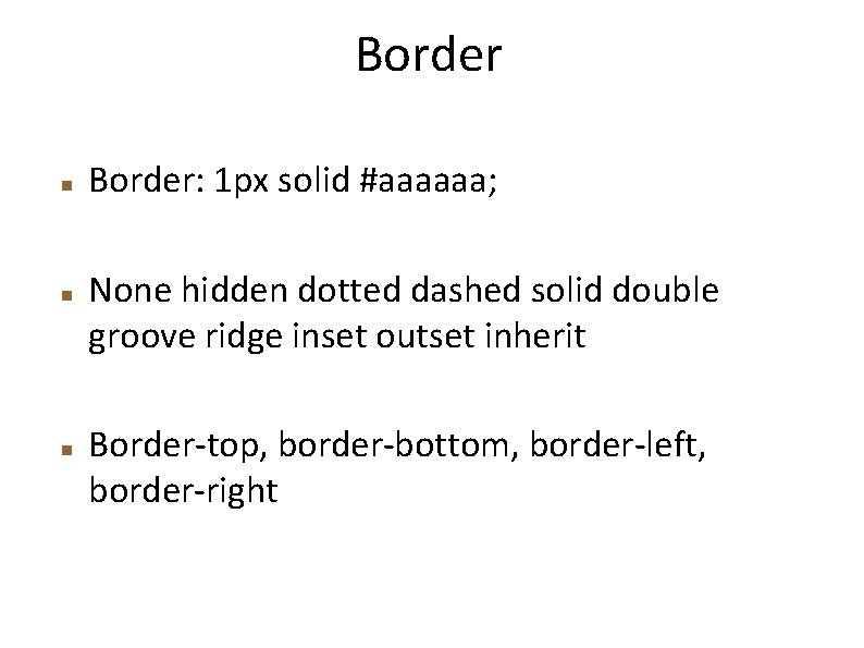 Border Border: 1 px solid #aaaaaa; None hidden dotted dashed solid double groove ridge