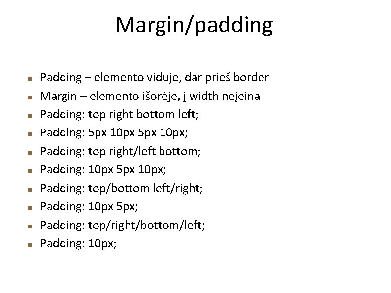 Margin/padding Padding – elemento viduje, dar prieš border Margin – elemento išorėje, į width