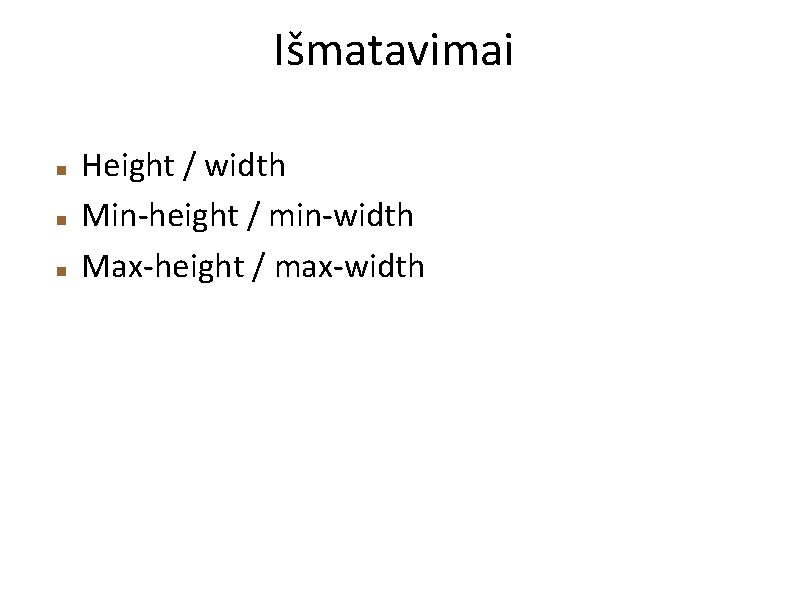 Išmatavimai Height / width Min-height / min-width Max-height / max-width 