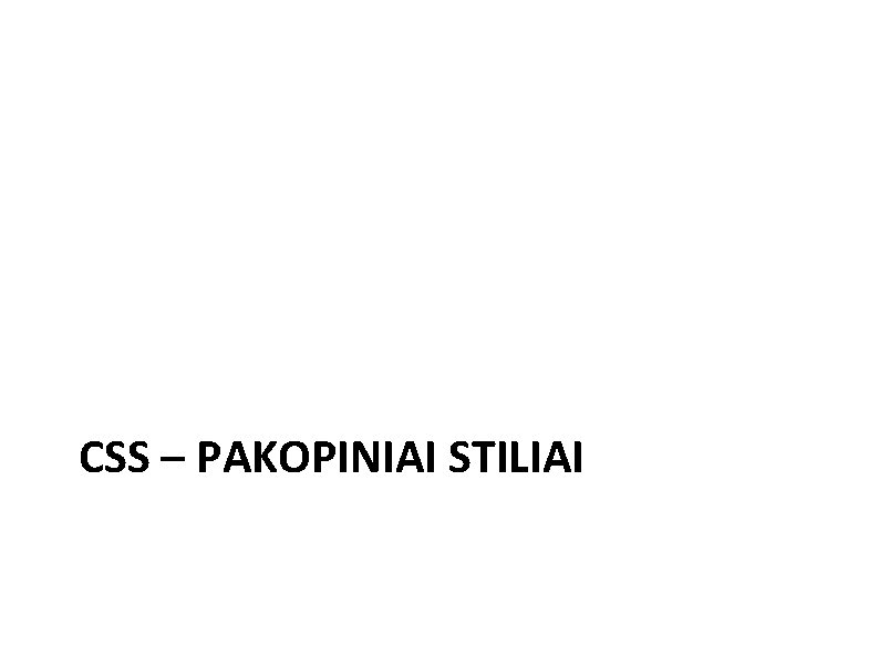 CSS – PAKOPINIAI STILIAI 