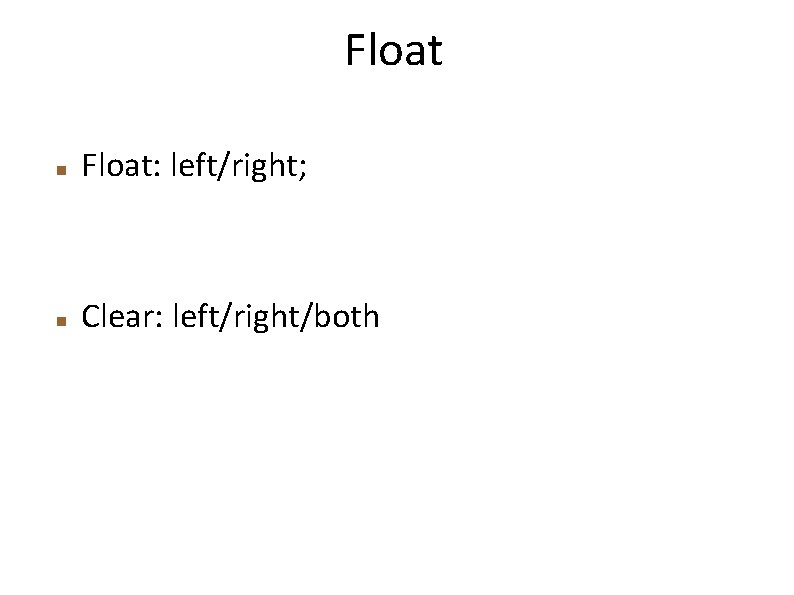Float Float: left/right; Clear: left/right/both 