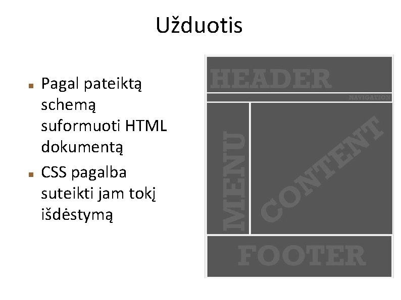 Užduotis Pagal pateiktą schemą suformuoti HTML dokumentą CSS pagalba suteikti jam tokį išdėstymą 