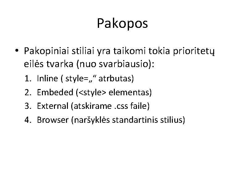 Pakopos • Pakopiniai stiliai yra taikomi tokia prioritetų eilės tvarka (nuo svarbiausio): 1. 2.