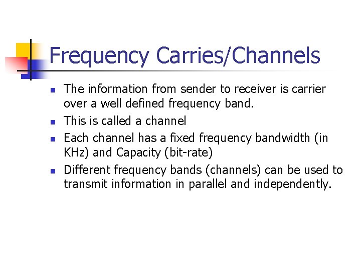 Frequency Carries/Channels n n The information from sender to receiver is carrier over a