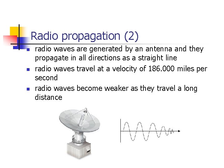 Radio propagation (2) n n n radio waves are generated by an antenna and