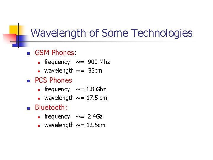 Wavelength of Some Technologies n GSM Phones: n n n PCS Phones n n