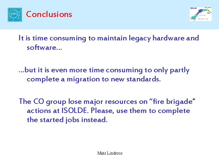 Conclusions It is time consuming to maintain legacy hardware and software… …but it is