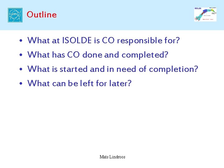 Outline • • What at ISOLDE is CO responsible for? What has CO done