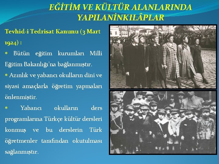 EĞİTİM VE KÜLTÜR ALANLARINDA YAPILANİNKIL PLAR Tevhid-i Tedrisat Kanunu (3 Mart 1924) : *